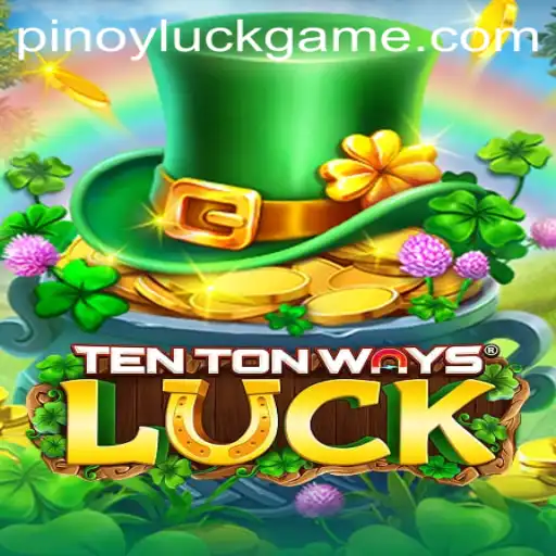 Exploring TenTonWaysLuck: Unlocking 'Pinoyluck' in Your Gaming Experience